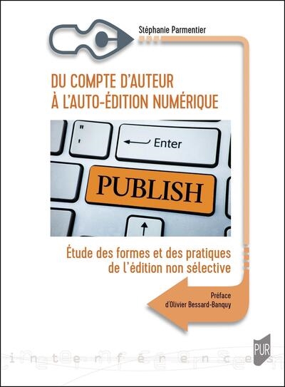 Du compte d'auteur à l'auto-édition numérique : étude des formes et des pratiques de l'édition non sélective