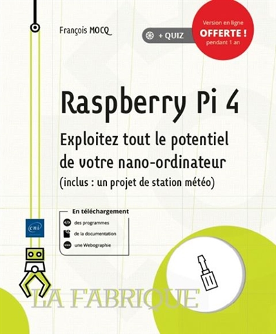 Raspberry Pi 4 : exploitez tout le potentiel de votre nano-ordinateur (inclus un projet de station météo)