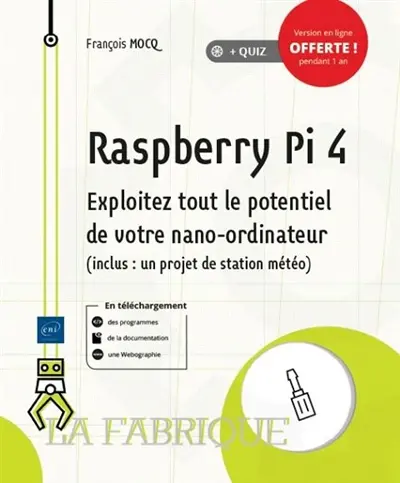Raspberry Pi 4 : exploitez tout le potentiel de votre nano-ordinateur (inclus un projet de station météo)