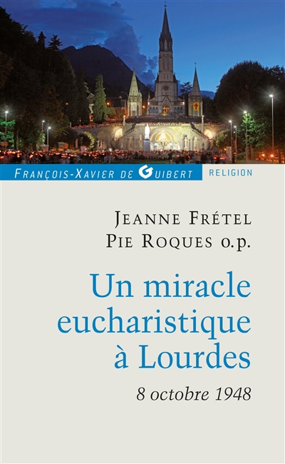 Un miracle eucharistique à Lourdes : 8 octobre 1948 : entretiens et témoignages