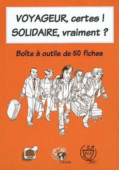Voyageur, certes ! solidaire, vraiment ? : boîte à outils de 50 fiches, utiles avant, pendant et après un voyage, un chantier, une mission ou un long séjour