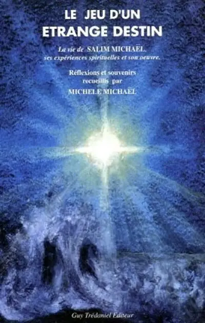 Le jeu d'un étrange destin : la vie de Salim Michaël, ses expériences spirituelles et son oeuvre : souvenirs et réflexions