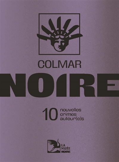 Colmar noire : 10 nouvelles, crimes, auteur(e)s