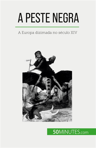 A Peste Negra : A Europa dizimada no século XIV