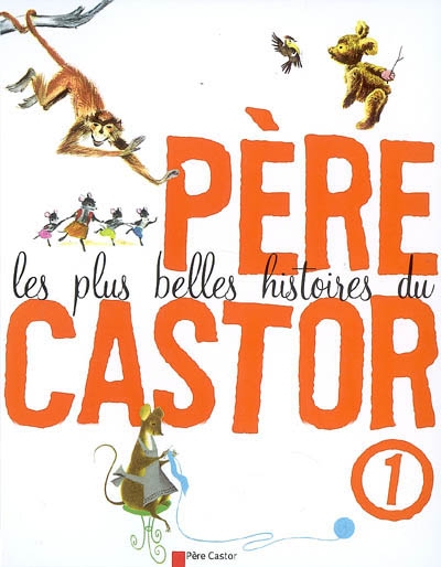 Les plus belles histoires du Père Castor. 1