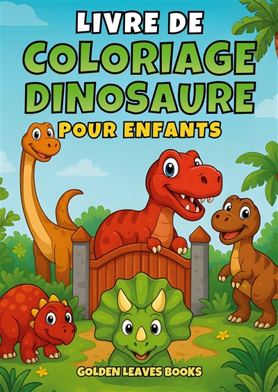 Livre de Coloriage Dinosaures pour Enfants : 30 illustrations amusantes de dinosaures à colorier – Développe la créativité et la motricité fine dès 3 ans.