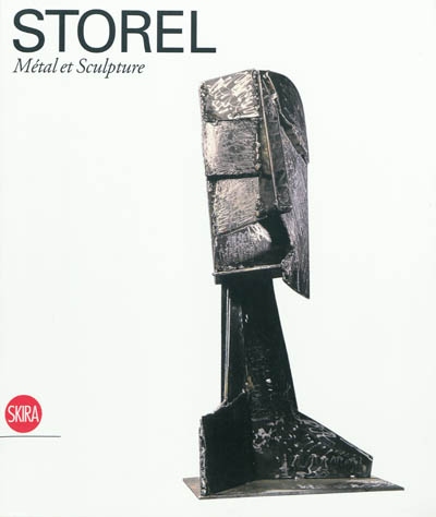 Storel, métal et sculpture : catalogue raisonné