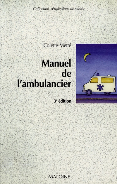 Le manuel de l'ambulancier : préparation au certificat de capacité d'ambulancier, programme complet
