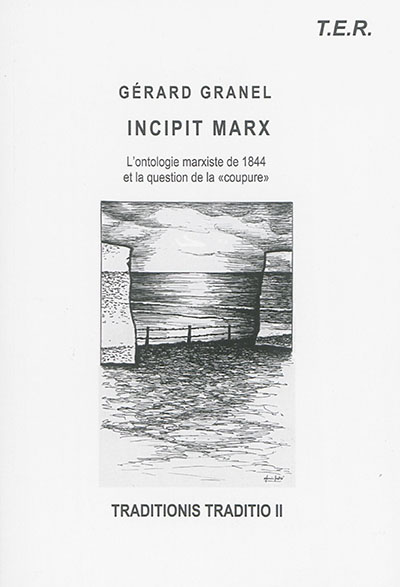 Traditionis traditio. Vol. 2. Incipit Marx : l'ontologie marxiste de 1844 et la question de la coupure