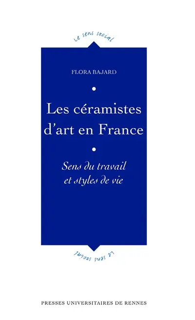 Les céramistes d'art en France : sens du travail et styles de vie