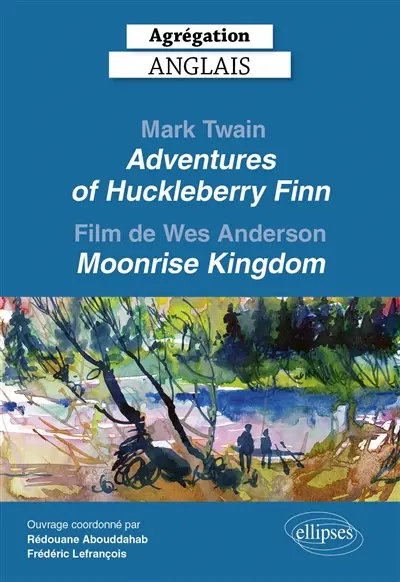 Mark Twain, Adventures of Huckleberry Finn (1884) et le film de Wes Anderson, Moonrise Kingdom (2012) : agrégation anglais