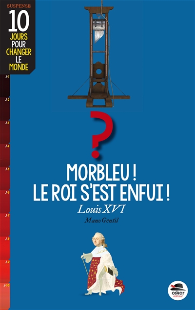 Morbleu, le roi s'est enfui ! : Louis XVI