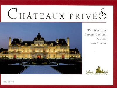 Châteaux privés : the world of private castels, palaces and estates. Vol. 1