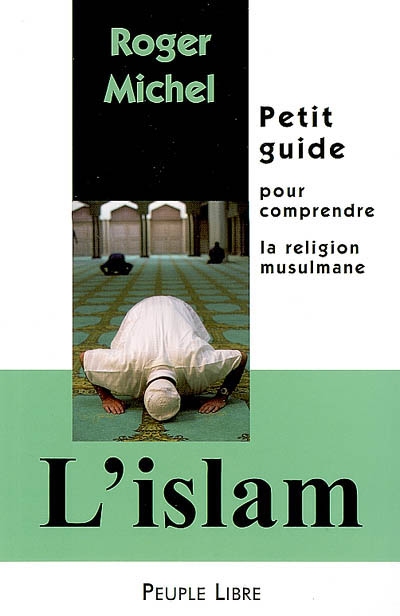 L'islam : petit guide pour comprendre la religion musulmane