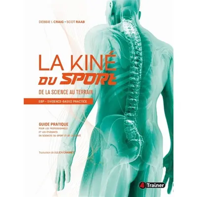 La kiné du sport : de la science au terrain, EBP, evidence based practice : guide pratique pour les professionnels et les étudiants des domaines de la santé et du sport