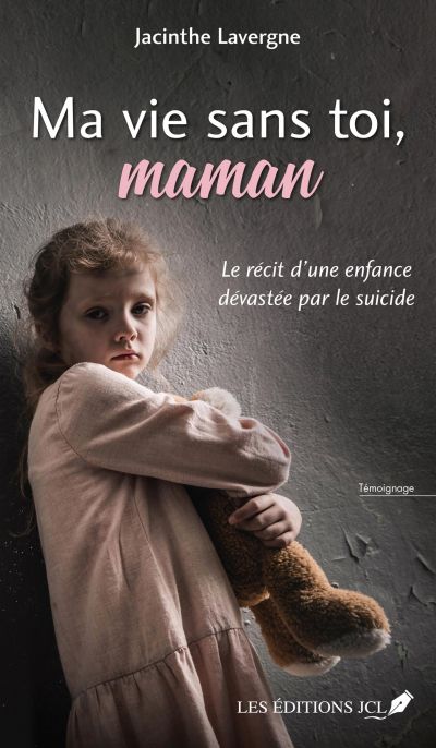 Ma vie sans toi, maman : récit d'une enfance dévastée par le suicide