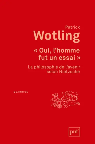 Oui, l'homme fut un essai : la philosophie de l'avenir selon Nietzsche