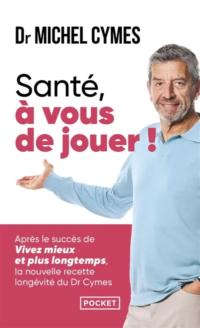 Santé, à vous de jouer ! : la nouvelle recette longévité du Dr Cymes
