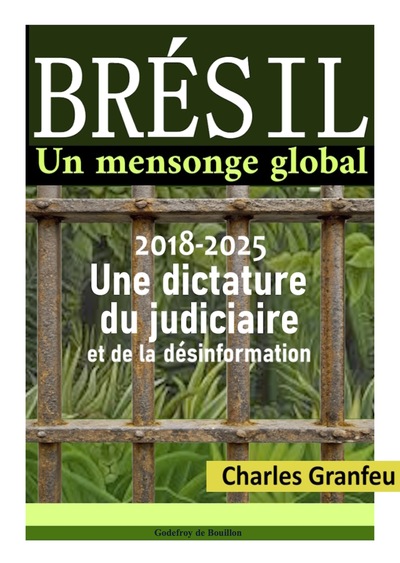 Brésil : un mensonge global : 2018-2025, une dictature du judiciaire et de la désinformation