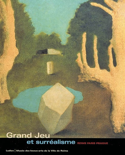 Grand Jeu et surréalisme : Reims, Paris, Prague : exposition, Reims, 18 déc. 2003-29 mars 2004