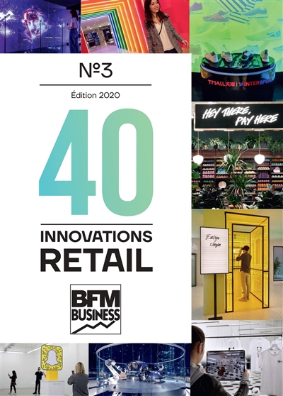 40 innovations retail : l'ère de l'expérience client du vendeur passionné et du magasin connecté. Vol. 3