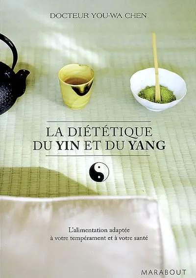 La diététique du yin et du yang : l'alimentation adaptée à votre tempérament et à votre santé