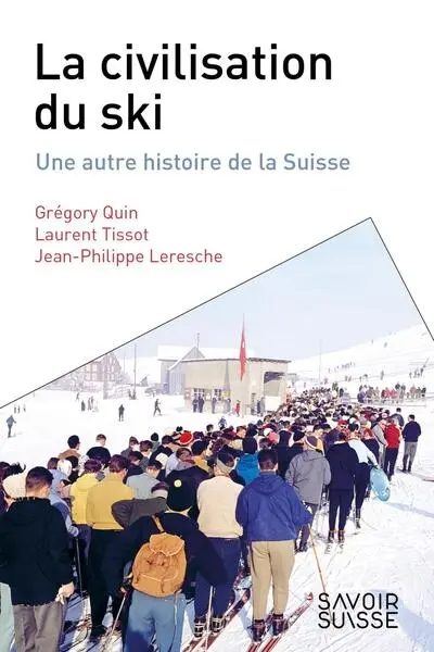 La civilisation du ski : une autre histoire de la Suisse