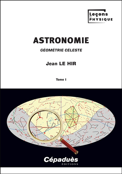Astronomie : géométrie céleste, tome 1