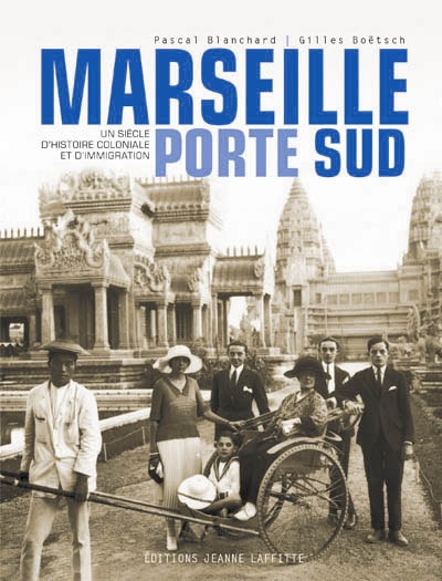 Marseille, porte Sud (1905-2005) : un siècle d'histoire coloniale et d'immigration