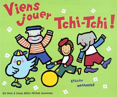 Viens jouer Tchi-Tchi !