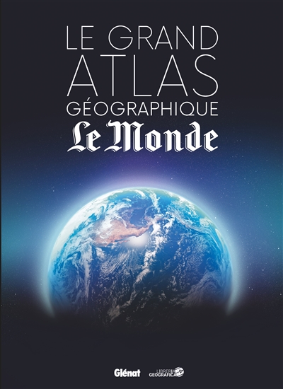Le grand atlas géographique Le Monde
