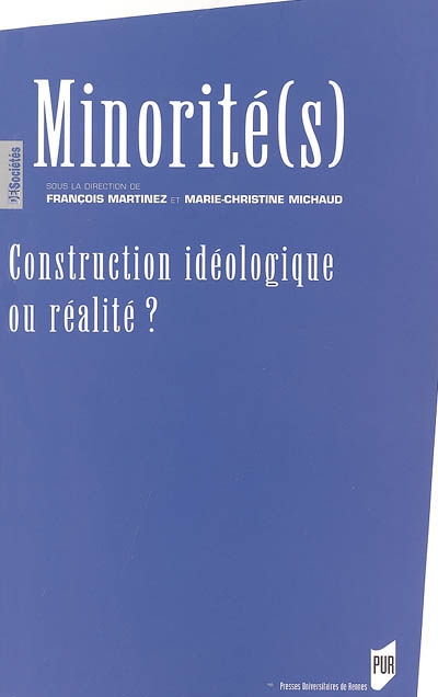 Minorité(s) : construction idéologique ou réalité ? : actes du colloque organisé les 13, 14 et 15 mai 2004 à l'Université de Bretagne Sud-Lorient