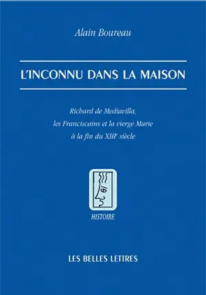 L'inconnu dans la maison : Richard de Mediavilla, les franciscains et la Vierge Marie à la fin du XIIIe siècle