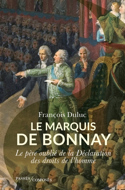 Le marquis de Bonnay : le père oublié de la Déclaration des droits de l'homme - François Duluc