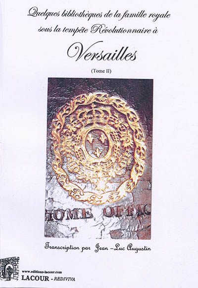 Quelques bibliothèques de la famille royale sous la tempête révolutionnaire à Versailles. Vol. 2