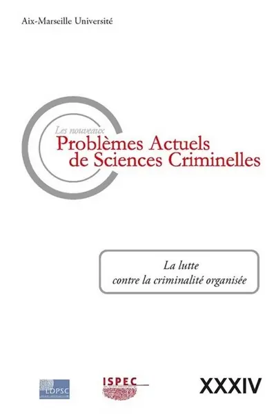 Nouveaux problèmes actuels de sciences criminelles (Les), n° 34. La lutte contre la criminalité organisée