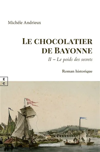 Le chocolatier de Bayonne. Vol. 2. Le poids des secrets : roman historique