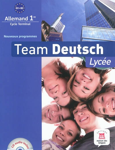 Team deutsch lycée : allemand 1re, cycle terminal, B1-B2 : nouveaux programmes