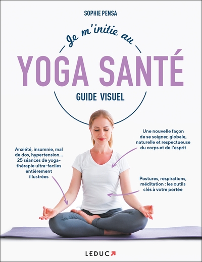 Je m'initie au yoga santé : guide visuel