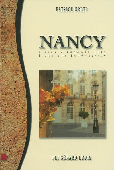 Nancy : a richly endowed city. Nancy : Stadt der Schönheiten