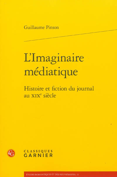 L'imaginaire médiatique : histoire et fiction du journal au XIXe siècle