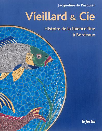 J. Vieillard & Cie : histoire de la faïence fine à Bordeaux : de l'anglomanie au rêve orientaliste