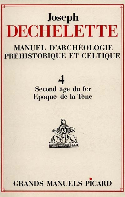 Manuel d'archéologie préhistorique et celtique. Vol. 4. Second âge du fer, époque de la Tène