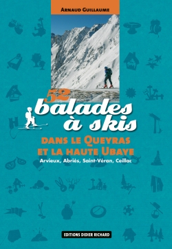 52 balades à skis dans le Queyras et la haute Ubaye : Arvieux, Abriès, Saint-Véran, Ceillac