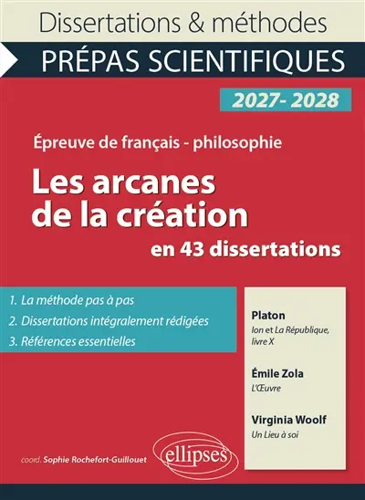 Les arcanes de la création en 43 dissertations : Ion et La République, livre X, de Platon ; L'oeuvre, d'Emile Zola ; Un lieu à soi, de Virginia Woolf : épreuve de français-philosophie, prépas scientifiques, concours 2027-2028
