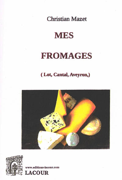 Mes fromages : Lot, Cantal, Aveyron