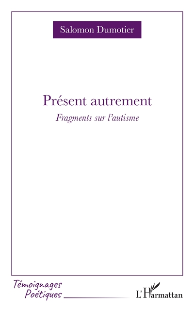 Présent autrement : fragments sur l'autisme