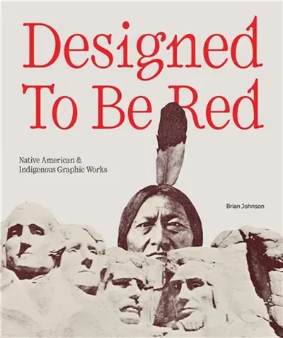 Designed to Be Red : Native American & Indigenous Graphic Works