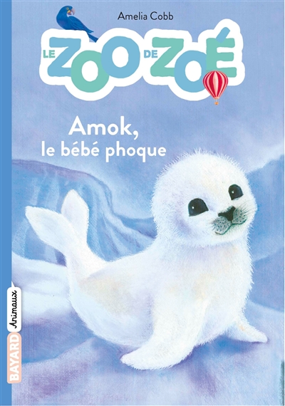 Le zoo de Zoé. Vol. 4. Amok, le bébé phoque