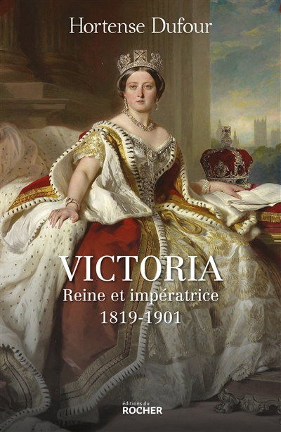 Victoria : reine et impératrice, 1819-1901